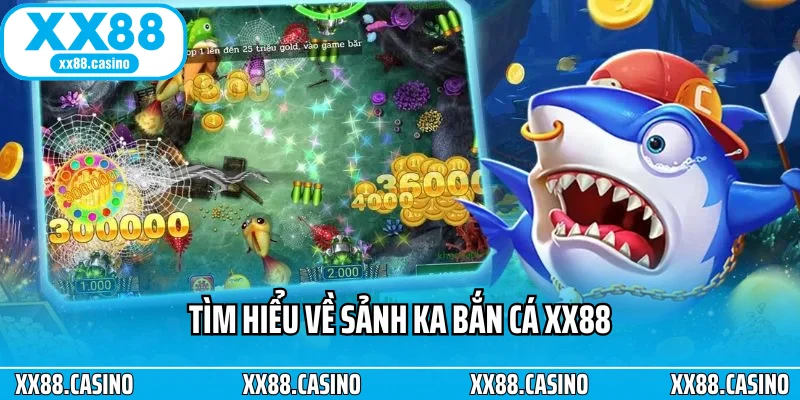 Tìm hiểu về sảnh KA bắn cá XX88 Tìm hiểu về sảnh KA bắn cá XX88